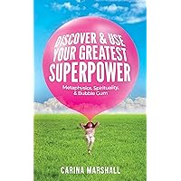 Discover & Use Your Greatest Superpower: Metaphysics, Spirituality, & Bubble Gum Discover & Use Your Greatest Superpower: Metaphysics, Spirituality, & Bubble Gum Kindle Paperback