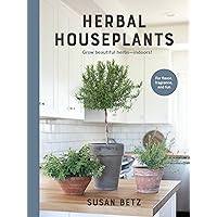 Herbal Houseplants: Grow beautiful herbs - indoors! For flavor, fragrance, and fun Herbal Houseplants: Grow beautiful herbs - indoors! For flavor, fragrance, and fun Hardcover Kindle Paperback