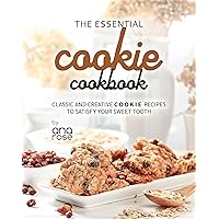 The Essential Cookie Cookbook: Classic and Creative Cookie Recipes to Satisfy Your Sweet Tooth The Essential Cookie Cookbook: Classic and Creative Cookie Recipes to Satisfy Your Sweet Tooth Kindle Hardcover Paperback