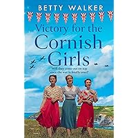 Victory for the Cornish Girls: The brand new, heartwarming WW2 historical fiction story from RNA Romantic Saga Award nominee (The Cornish Girls Series, Book 6)