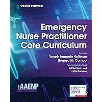 Emergency Nurse Practitioner Core Curriculum – A Comprehensive Certification Review for Emergency Nurse Practitioners Emergency Nurse Practitioner Core Curriculum – A Comprehensive Certification Review for Emergency Nurse Practitioners Paperback Kindle