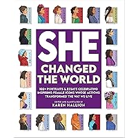 She Changed the World: 100+ portraits & essays celebrating inspiring female icons whose actions changed the way we live
