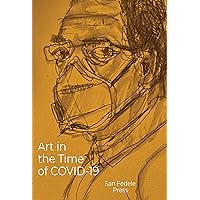 Art in the Time of COVID-19 (San Fedele Press Book 6) Art in the Time of COVID-19 (San Fedele Press Book 6) Kindle Paperback