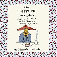 The Cherry Pie Paradox: The Surprising Path to Diet Freedom and Lasting Weight Loss The Cherry Pie Paradox: The Surprising Path to Diet Freedom and Lasting Weight Loss Audible Audiobook Paperback Kindle
