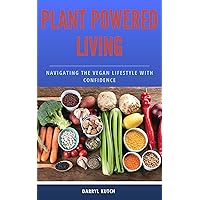 Plant-Powered Living: A Comprehensive Guide to Embracing Veganism