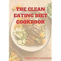 THE CLEAN EATING DIET COOKBOOK: Clean Eating Diet Guide to Reduce Inflammation, Boost Energy And Keep Been Healthy THE CLEAN EATING DIET COOKBOOK: Clean Eating Diet Guide to Reduce Inflammation, Boost Energy And Keep Been Healthy Kindle Paperback