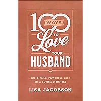 100 Ways to Love Your Husband: The Simple, Powerful Path to a Loving Marriage 100 Ways to Love Your Husband: The Simple, Powerful Path to a Loving Marriage Paperback Kindle Mass Market Paperback Hardcover