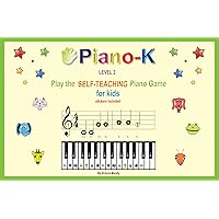 Piano-K. Play the Self-Teaching Piano Game for Kids. Level 2 Piano-K. Play the Self-Teaching Piano Game for Kids. Level 2 Spiral-bound
