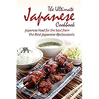 The Ultimate Japanese Cookbook: Japanese Food for the Soul from the Best Japanese Restaurants The Ultimate Japanese Cookbook: Japanese Food for the Soul from the Best Japanese Restaurants Kindle Paperback