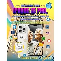 Mastering Your iPhone 15 Pro, A Comprehensive Step-by-Step Guide for Seniors and Beginners: Unleashing the Power of Your iPhone with Ease and Confidence ... 15 Pro for Beginners and Seniors Book 2) Mastering Your iPhone 15 Pro, A Comprehensive Step-by-Step Guide for Seniors and Beginners: Unleashing the Power of Your iPhone with Ease and Confidence ... 15 Pro for Beginners and Seniors Book 2) Kindle Paperback