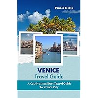 Venice Travel Guide: A Captivating Short Travel Guide To Venice City (Journeys Beyond the Known Book 2) Venice Travel Guide: A Captivating Short Travel Guide To Venice City (Journeys Beyond the Known Book 2) Kindle Paperback