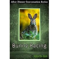 Bunny Racing: After Dinner Conversation Short Story Series Bunny Racing: After Dinner Conversation Short Story Series Kindle