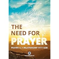 The Need for Prayer: Prayer as a Relationship with God The Need for Prayer: Prayer as a Relationship with God Kindle Paperback