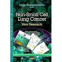 Non-Small Cell Lung Cancer: New Research (Cancer Etiology, Diagnosis and Treatments) Non-Small Cell Lung Cancer: New Research (Cancer Etiology, Diagnosis and Treatments) Hardcover