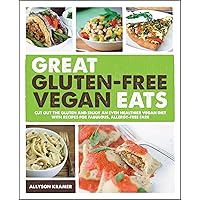 Great Gluten-Free Vegan Eats: Cut Out the Gluten and Enjoy an Even Healthier Vegan Diet with Recipes for Fabulous, Allergy-Free Fare Great Gluten-Free Vegan Eats: Cut Out the Gluten and Enjoy an Even Healthier Vegan Diet with Recipes for Fabulous, Allergy-Free Fare Kindle Paperback