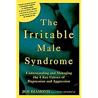 The Irritable Male Syndrome: Understanding and Managing the 4 Key Causes of Depression and Aggression The Irritable Male Syndrome: Understanding and Managing the 4 Key Causes of Depression and Aggression Paperback Hardcover