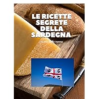 Le ricette segrete della Sardegna: Cucina della nonna sarda (Italian Edition) Le ricette segrete della Sardegna: Cucina della nonna sarda (Italian Edition) Kindle Paperback
