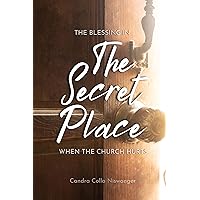 The Blessing in the Secret Place: When the Church Hurts The Blessing in the Secret Place: When the Church Hurts Kindle Paperback