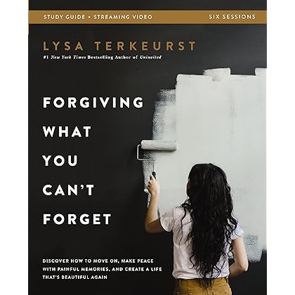Forgiving What You Can't Forget Bible Study Guide plus Streaming Video: Discover How to Move On, Make Peace with Painful Memories, and Create a Life That's Beautiful Again