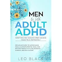 Men with Adult ADHD - Stop Feeling Useless and Unlock Your True Potential!: Proven Methods Even Complete Scatterbrains Are Using to Supercharge Focus Eliminate ... Mental Noise and Accelerate Productivity Men with Adult ADHD - Stop Feeling Useless and Unlock Your True Potential!: Proven Methods Even Complete Scatterbrains Are Using to Supercharge Focus Eliminate ... Mental Noise and Accelerate Productivity Kindle Audible Audiobook Hardcover Paperback