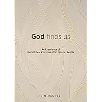 God Finds Us: An Experience of the Spiritual Exercises of St. Ignatius Loyola God Finds Us: An Experience of the Spiritual Exercises of St. Ignatius Loyola Kindle Paperback