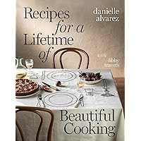 Recipes for a Lifetime of Beautiful Cooking Recipes for a Lifetime of Beautiful Cooking Hardcover Kindle