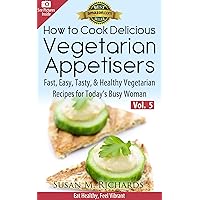 How to Cook Delicious Vegetarian Appetizers! (Eat Healthy, Feel Vibrant - Fast, Easy, Tasty & Healthy Vegetarian Recipes for Today’s Busy Woman Book 5) How to Cook Delicious Vegetarian Appetizers! (Eat Healthy, Feel Vibrant - Fast, Easy, Tasty & Healthy Vegetarian Recipes for Today’s Busy Woman Book 5) Kindle