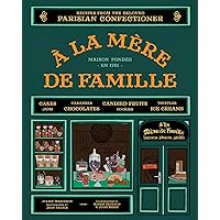 À la Mère de Famille: Recipes from the Beloved Parisian Confectioner À la Mère de Famille: Recipes from the Beloved Parisian Confectioner Kindle Hardcover