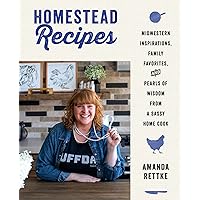 Homestead Recipes: Midwestern Inspirations, Family Favorites, and Pearls of Wisdom from a Sassy Home Cook Homestead Recipes: Midwestern Inspirations, Family Favorites, and Pearls of Wisdom from a Sassy Home Cook Hardcover Kindle Audio CD