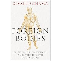 Foreign Bodies: Pandemics, Vaccines, and the Health of Nations Foreign Bodies: Pandemics, Vaccines, and the Health of Nations Hardcover Kindle Audible Audiobook Paperback Audio CD