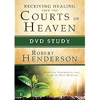 Receiving Healing from the Courts of Heaven Study: Removing Hindrances that Delay or Deny Healing