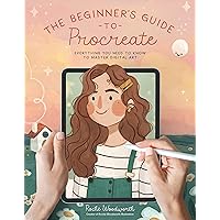 The Beginner’s Guide to Procreate: Everything You Need to Know to Master Digital Art The Beginner’s Guide to Procreate: Everything You Need to Know to Master Digital Art Paperback Kindle