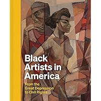 Black Artists in America: From the Great Depression to Civil Rights Black Artists in America: From the Great Depression to Civil Rights Hardcover
