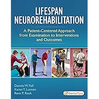 Lifespan Neurorehabilitation: A Patient-Centered Approach from Examination to Interventions and Outcomes Lifespan Neurorehabilitation: A Patient-Centered Approach from Examination to Interventions and Outcomes Paperback Kindle