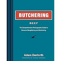 Butchering Beef: The Comprehensive Photographic Guide to Humane Slaughtering and Butchering Butchering Beef: The Comprehensive Photographic Guide to Humane Slaughtering and Butchering Paperback Kindle Hardcover