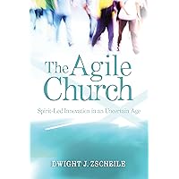 The Agile Church: Spirit-Led Innovation in an Uncertain Age The Agile Church: Spirit-Led Innovation in an Uncertain Age Paperback Kindle Hardcover