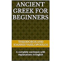 Ancient Greek for beginners: A complete workbook with explanations in English Ancient Greek for beginners: A complete workbook with explanations in English Kindle Paperback Hardcover