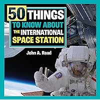 50 Things To Know About the International Space Station 50 Things To Know About the International Space Station Kindle Hardcover Paperback