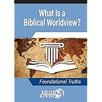 What Is a Biblical Worldview? (Gospel Truth Series) What Is a Biblical Worldview? (Gospel Truth Series) Paperback Kindle