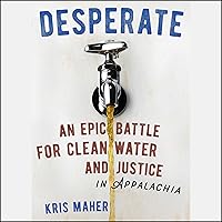 Desperate: An Epic Battle for Clean Water and Justice in Appalachia Desperate: An Epic Battle for Clean Water and Justice in Appalachia Paperback Kindle Audible Audiobook Hardcover Audio CD