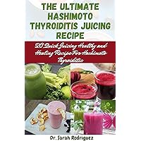 The Ultimate Hashimoto Thyroiditis Juicing Recipe: 20 Quick Juicing Healthy and Healing Recipe For Hashimoto Thyroiditis The Ultimate Hashimoto Thyroiditis Juicing Recipe: 20 Quick Juicing Healthy and Healing Recipe For Hashimoto Thyroiditis Kindle Paperback