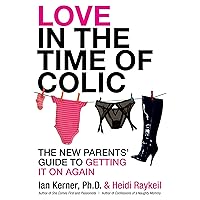 Love in the Time of Colic: The New Parents' Guide to Getting It On Again Love in the Time of Colic: The New Parents' Guide to Getting It On Again Kindle Audible Audiobook Paperback
