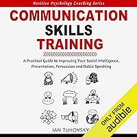 Communication Skills Training: A Practical Guide to Improving Your Social Intelligence, Presentation, Persuasion and Public Speaking: Positive Psychology Coaching Series, Book 9 Communication Skills Training: A Practical Guide to Improving Your Social Intelligence, Presentation, Persuasion and Public Speaking: Positive Psychology Coaching Series, Book 9 Audible Audiobook Paperback Kindle