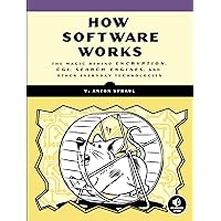 How Software Works: The Magic Behind Encryption, CGI, Search Engines, and Other Everyday Technologies How Software Works: The Magic Behind Encryption, CGI, Search Engines, and Other Everyday Technologies Paperback Kindle