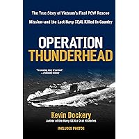 Operation Thunderhead: The True Story of Vietnam's Final POW Rescue Mission--and the last Navy Seal Kil led in Country Operation Thunderhead: The True Story of Vietnam's Final POW Rescue Mission--and the last Navy Seal Kil led in Country Kindle Hardcover Paperback