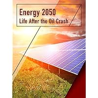 Energy 2050 - Life After the Oil Crash