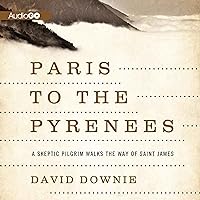 Paris to the Pyrenees: A Skeptic Pilgrim Walks the Way of Saint James Paris to the Pyrenees: A Skeptic Pilgrim Walks the Way of Saint James Audible Audiobook Hardcover Paperback Audio CD