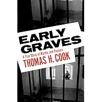 Early Graves: A True Story of Murder and Passion Early Graves: A True Story of Murder and Passion Kindle Audible Audiobook Hardcover Mass Market Paperback Audio CD