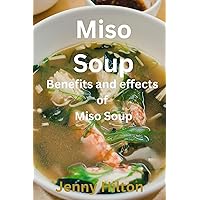 Miso Soup: Benefits and effects of miso soup Miso Soup: Benefits and effects of miso soup Kindle Paperback