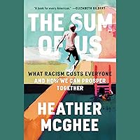 The Sum of Us: What Racism Costs Everyone and How We Can Prosper Together The Sum of Us: What Racism Costs Everyone and How We Can Prosper Together Audible Audiobook Paperback Kindle Hardcover